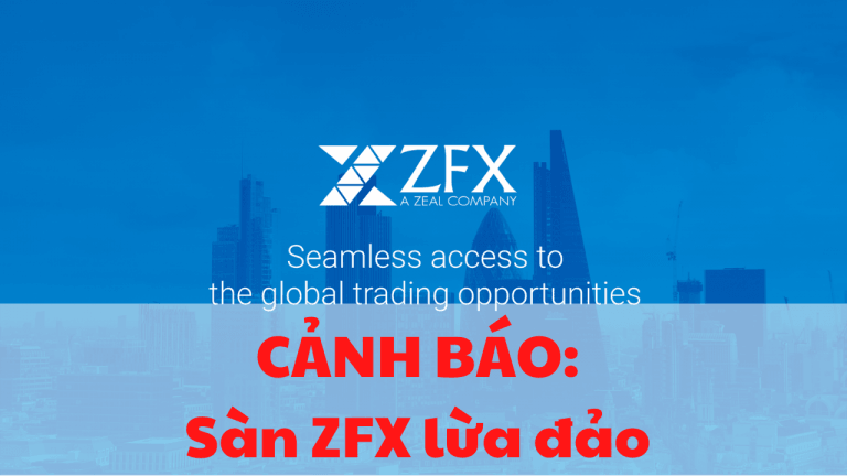 CẢNH BÁO: Sàn ZFX lừa đảo nhà đầu tư có thật hay không?