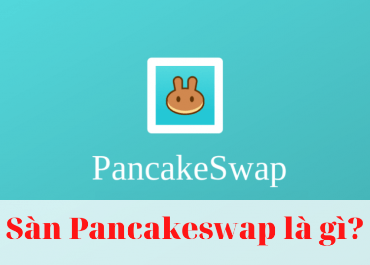 Sàn Pancakeswap là gì? Hướng dẫn tạo ví để tham gia Pancake Swap 2022